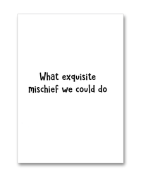 "Exquisite Mischief"